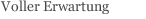 Voller Erwartung